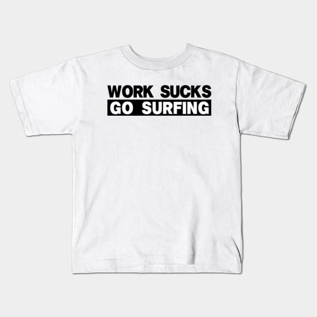 work sucks go surfing Kids T-Shirt by RalphWalteR